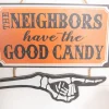 13” The Neighbors Have The Good Candy Halloween Sign